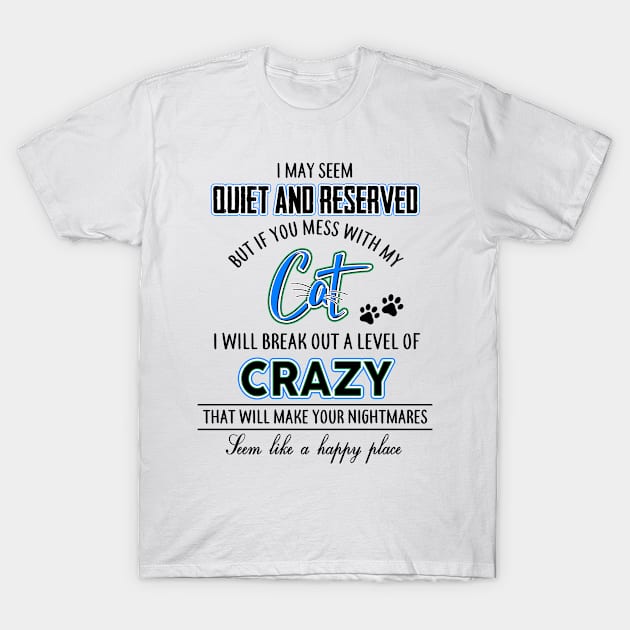 I May Seem Quiet and Reserved But If You Mess With My Cat T-Shirt by tomatostyles